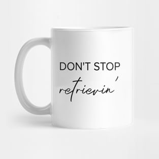 Don't stop retrievin' Mug